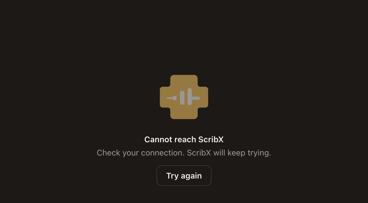 The launch screen: Cannot reach ScribX, Check your connection. ScribX will keep trying, and Try again
